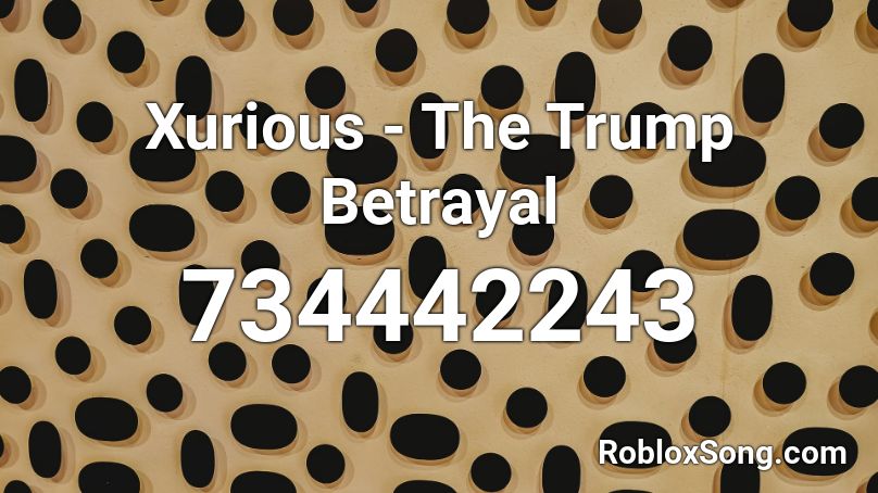 Xurious - The Trump Betrayal Roblox ID
