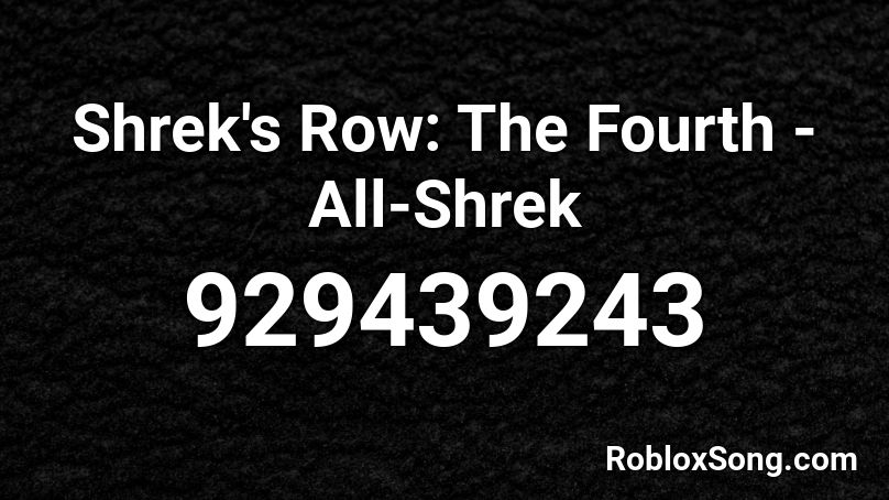 Shrek's Row: The Fourth - All-Shrek Roblox ID
