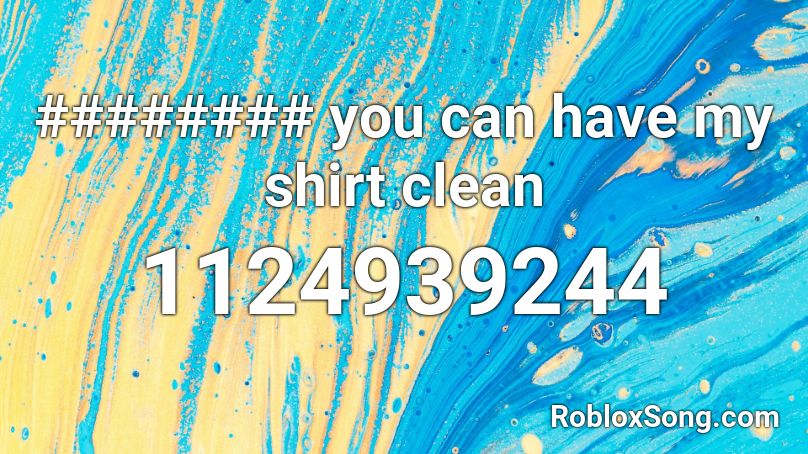 ######## you can have my shirt clean Roblox ID