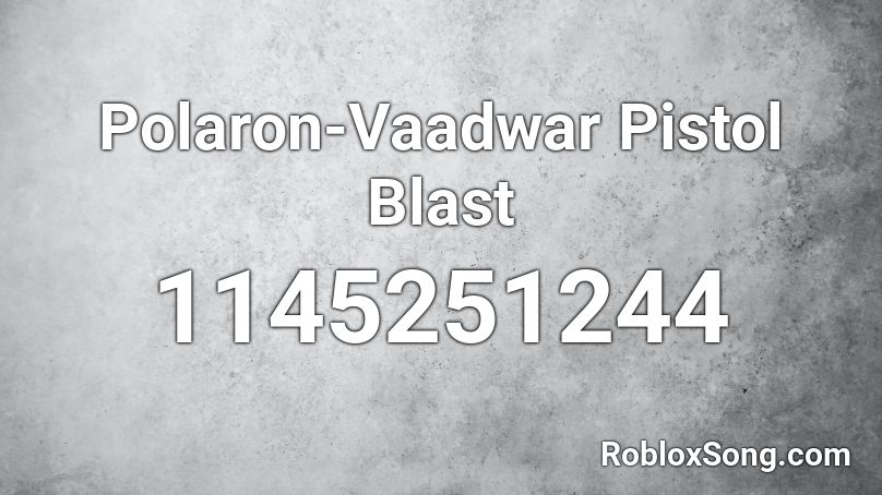 Polaron-Vaadwar Pistol Blast Roblox ID