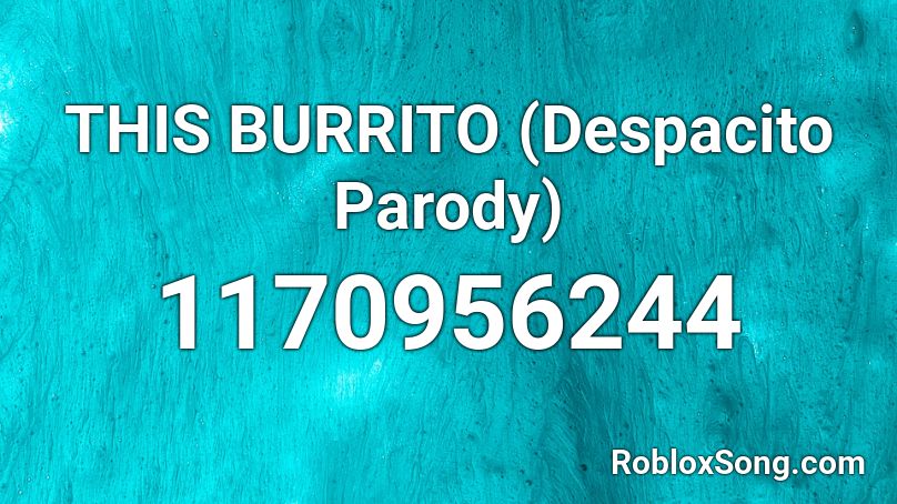 THIS BURRITO (Despacito Parody) Roblox ID