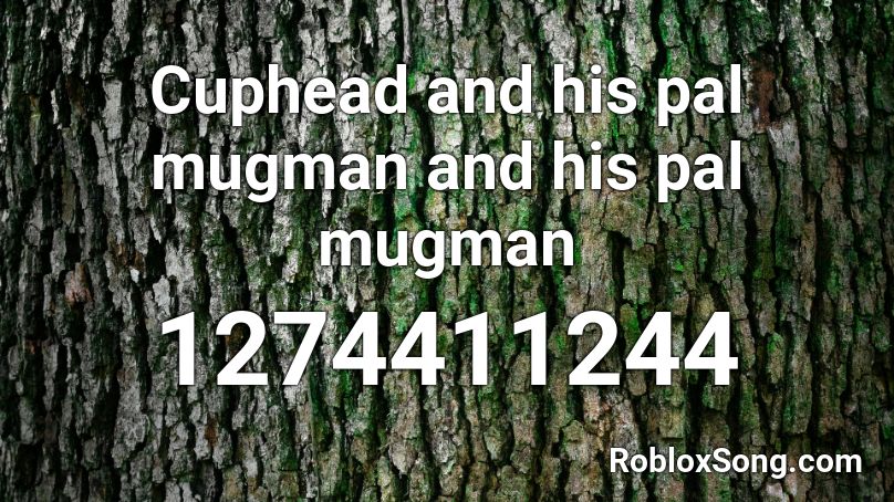 Cuphead And His Pal Mugman And His Pal Mugman Roblox Id Roblox Music Codes - cuphead roblox id