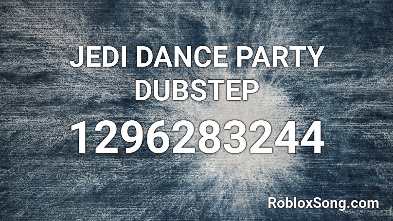 JEDI DANCE PARTY DUBSTEP Roblox ID