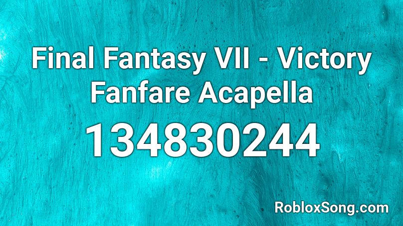 Final Fantasy VII - Victory Fanfare Acapella Roblox ID