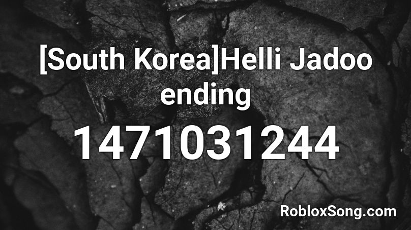 [South Korea]Helli Jadoo ending Roblox ID