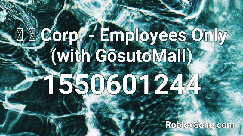 猫 シ Corp Employees Only With Gōsutomall Roblox Id Roblox Music Codes - employees only sign roblox id