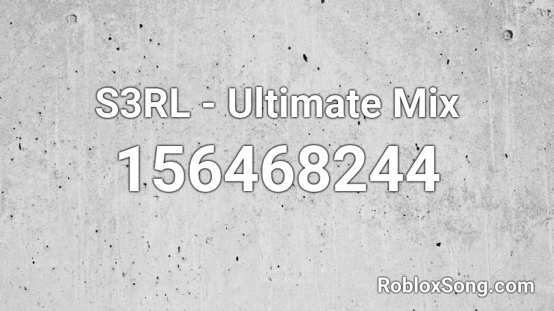 S3RL - Ultimate Mix Roblox ID