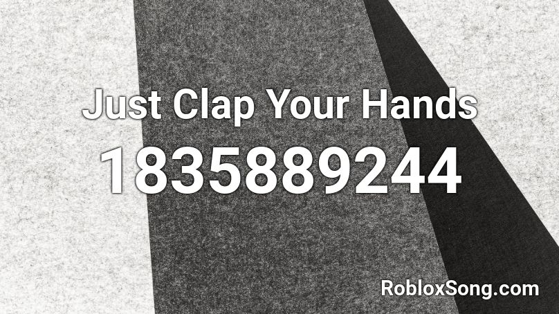 Just Clap Your Hands Roblox ID