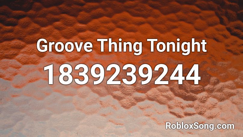Groove Thing Tonight Roblox ID