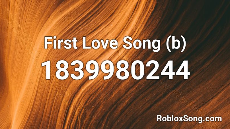 First Love Song (b) Roblox ID