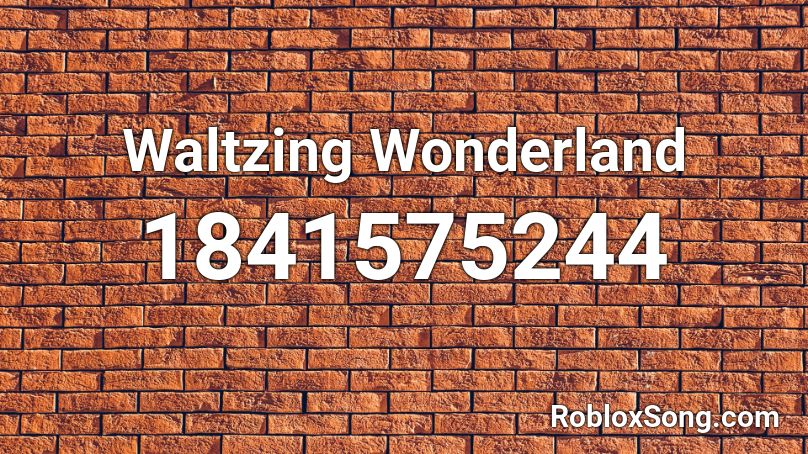 Waltzing Wonderland Roblox ID