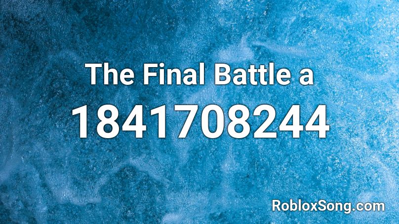 The Final Battle a Roblox ID