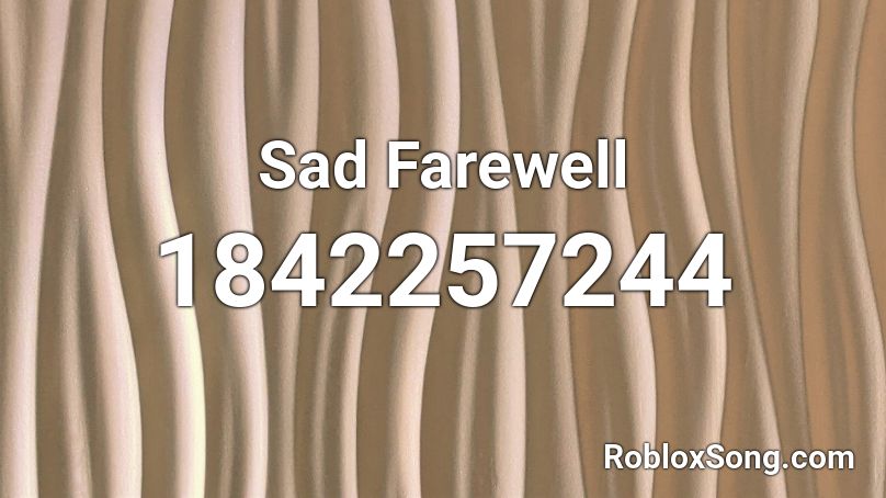 Sad Farewell Roblox ID