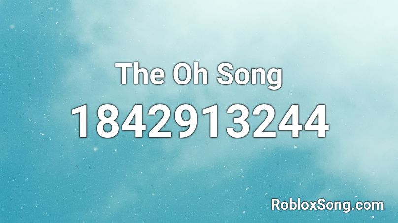 The Oh Song Roblox ID