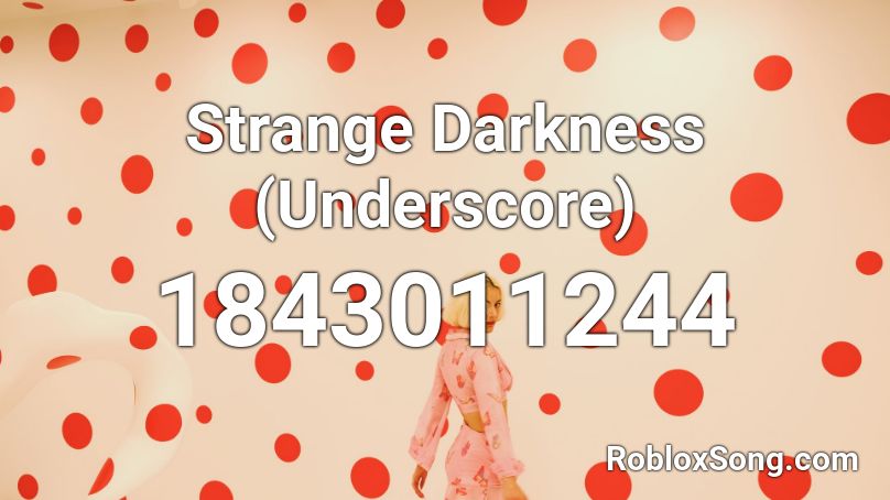 Strange Darkness (Underscore) Roblox ID