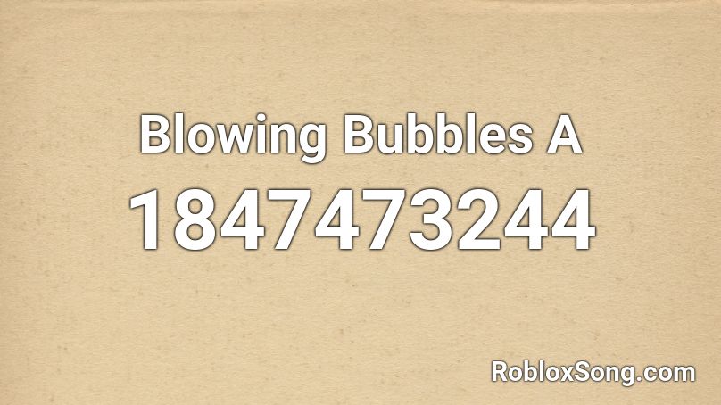 Blowing Bubbles A Roblox ID