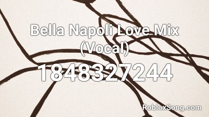 Bella Napoli Love Mix (Vocal) Roblox ID