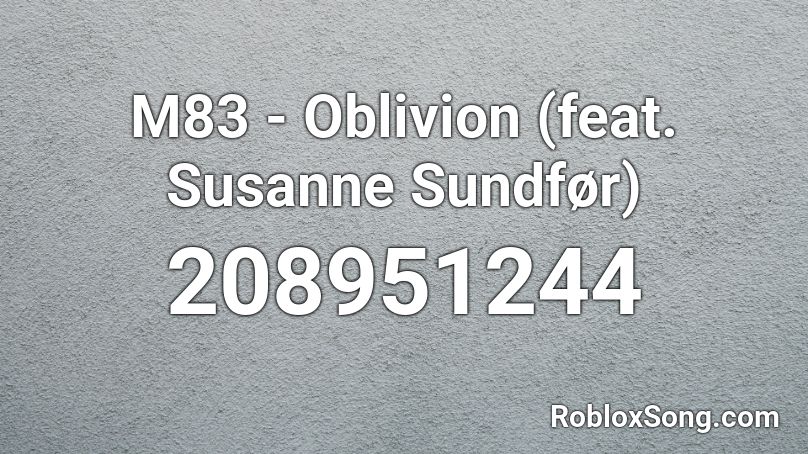 M83 - Oblivion (feat. Susanne Sundfør) Roblox ID