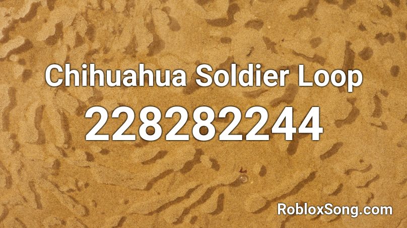 Chihuahua Soldier Loop Roblox ID