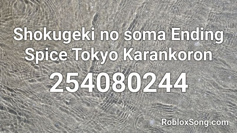 Shokugeki no soma Ending Spice Tokyo Karankoron Roblox ID