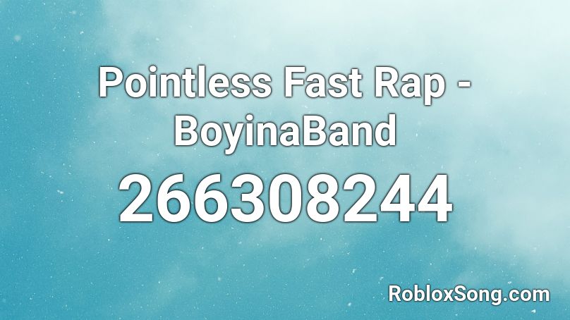 Pointless Fast Rap BoyinaBand Roblox ID Roblox Music Codes 266308244 