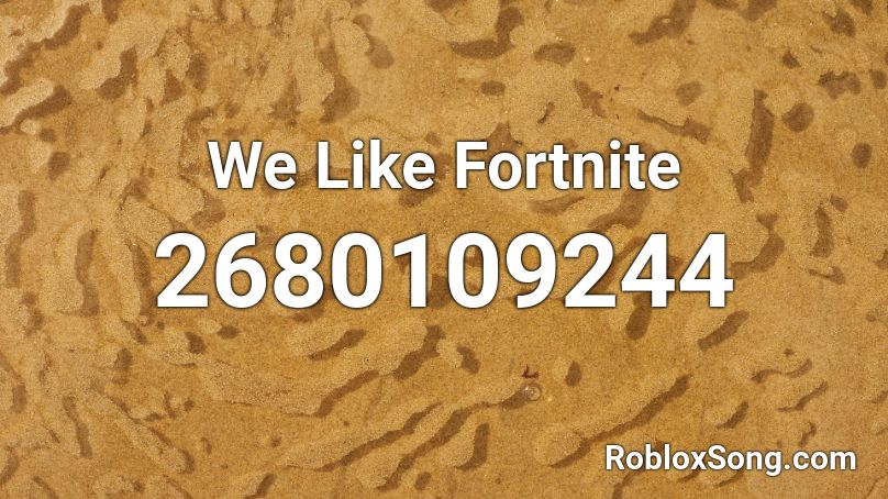 We Like Fortnite Roblox ID