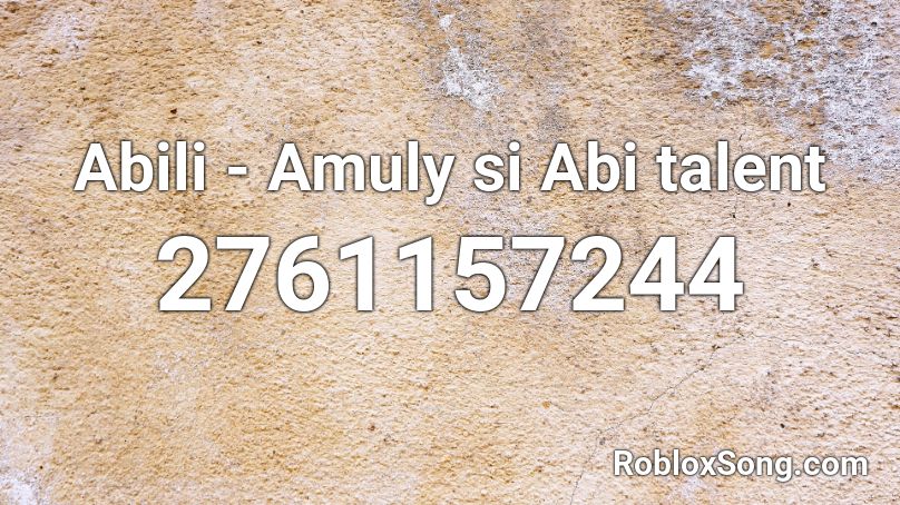 Abili Amuly Si Abi Talent Roblox Id Roblox Music Codes - can't wait roblox id