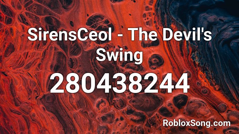 SirensCeol - The Devil's Swing  Roblox ID