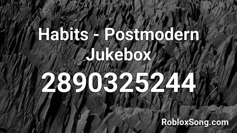 Habits - Postmodern Jukebox Roblox ID