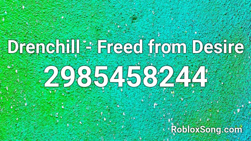 Drenchill Freed From Desire Roblox Id Roblox Music Codes - fire and desire roblox id