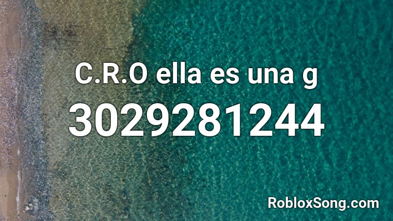 C.R.O ella es una g Roblox ID