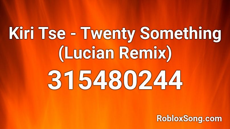 Kiri Tse - Twenty Something (Lucian Remix) Roblox ID