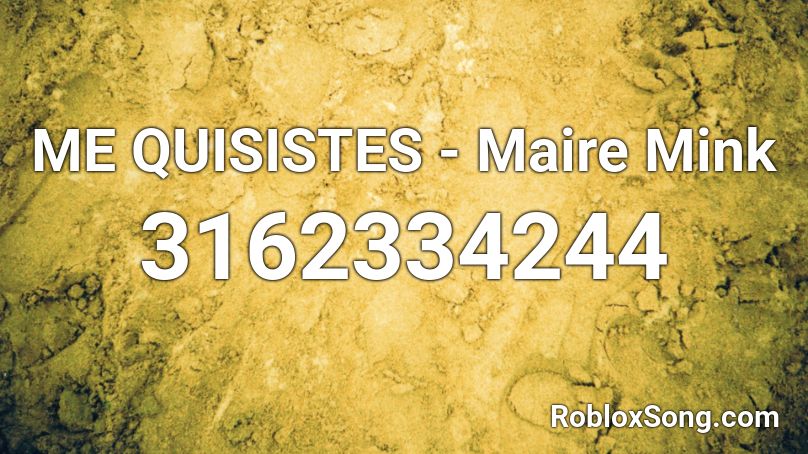 ME QUISISTES - Maire Mink Roblox ID