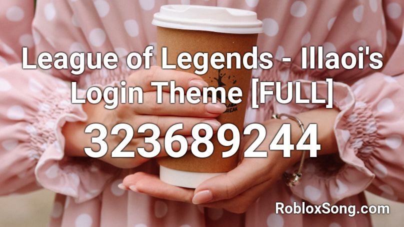 League of Legends - Illaoi's Login Theme [FULL] Roblox ID