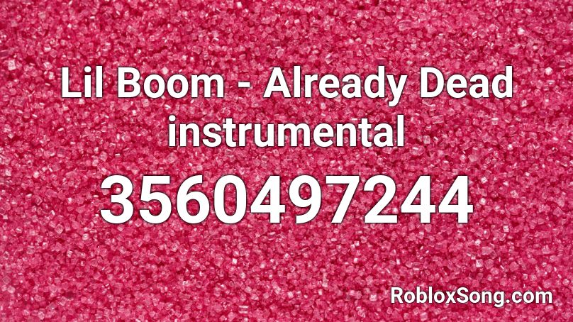 Lil Boom - Already Dead instrumental  Roblox ID