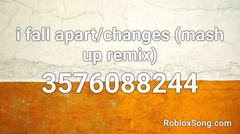 I Fall Apart Changes Mash Up Remix Roblox Id Roblox Music Codes - i fall apart roblox music id