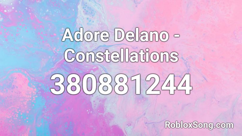 Adore  Delano - Constellations Roblox ID