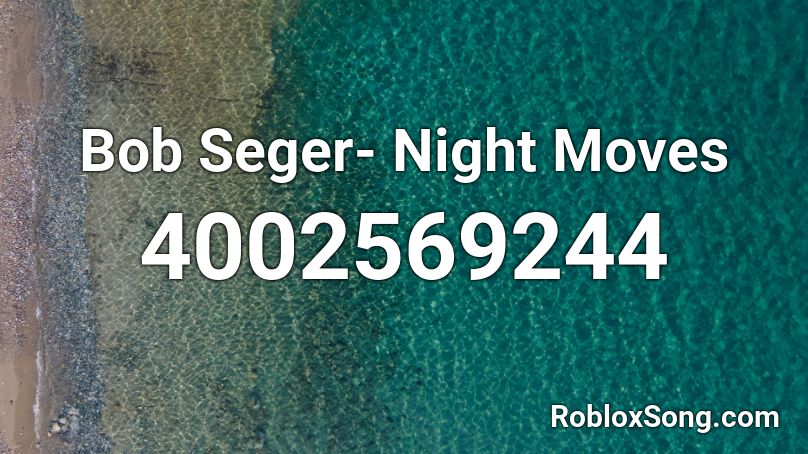 Bob Seger- Night Moves Roblox ID