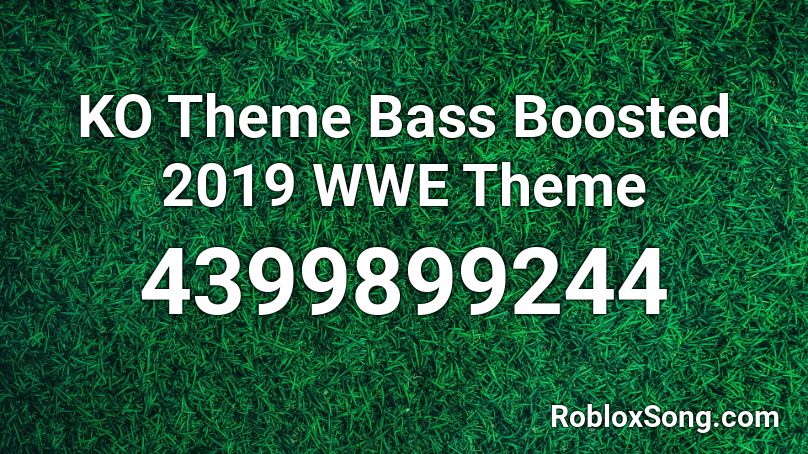 KO Theme Bass Boosted 2019 WWE Theme Roblox ID