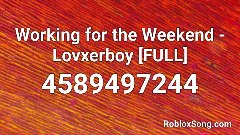 Working for the Weekend - Lovxerboy [FULL] Roblox ID