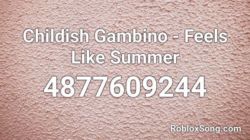 Childish Gambino Feels Like Summer Roblox Id Roblox Music Codes - roblox song code for feels like summer