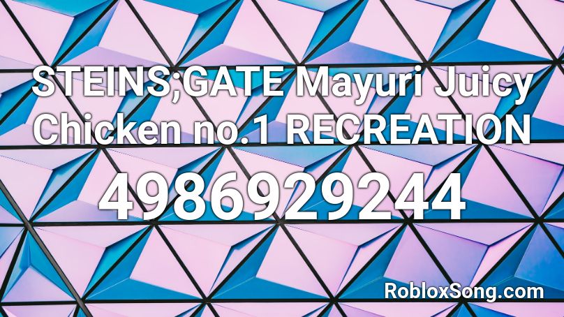 STEINS;GATE Mayuri Juicy Chicken no.1 RECREATION Roblox ID