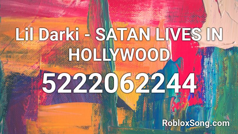 hollywood lil darki roblox satan lives codes song