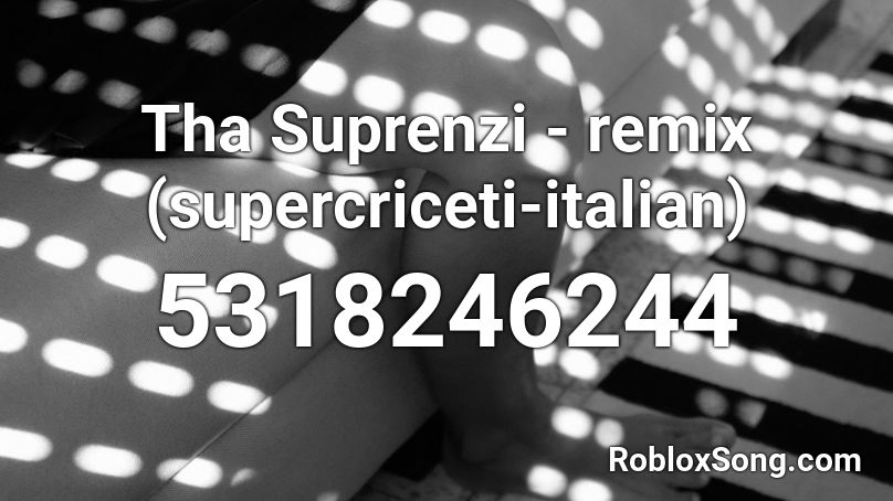 Tha Suprenzi - remix (supercriceti-italian)  Roblox ID