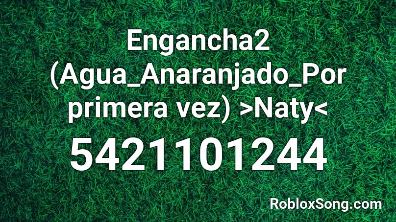 Engancha2 (Agua_Anaranjado_Por primera vez) >Naty< Roblox ID
