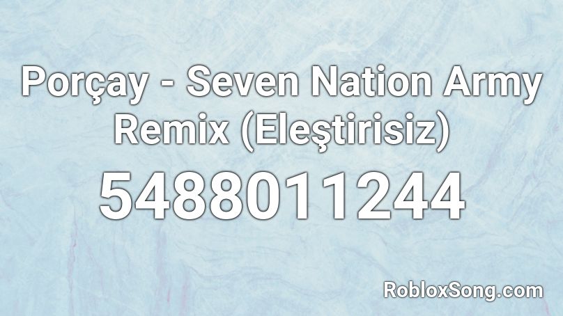Porcay Seven Nation Army Remix Elestirisiz Roblox Id Roblox Music Codes - seven nation army roblox id