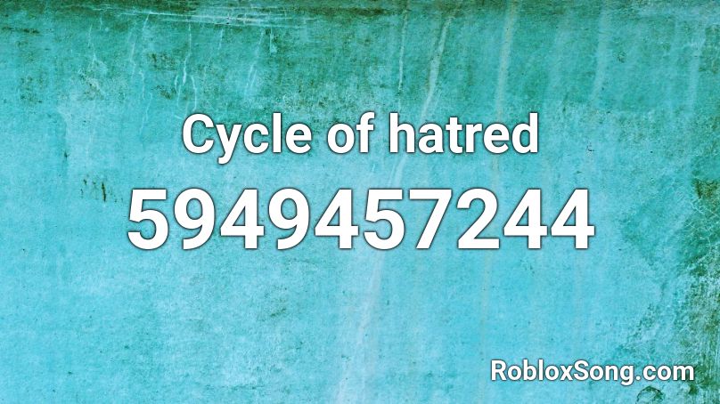 Cycle of hatred Roblox ID