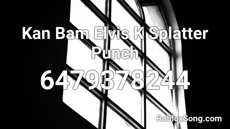 Kan Bam Elvis K Splatter Punch (Harttekk) Roblox ID