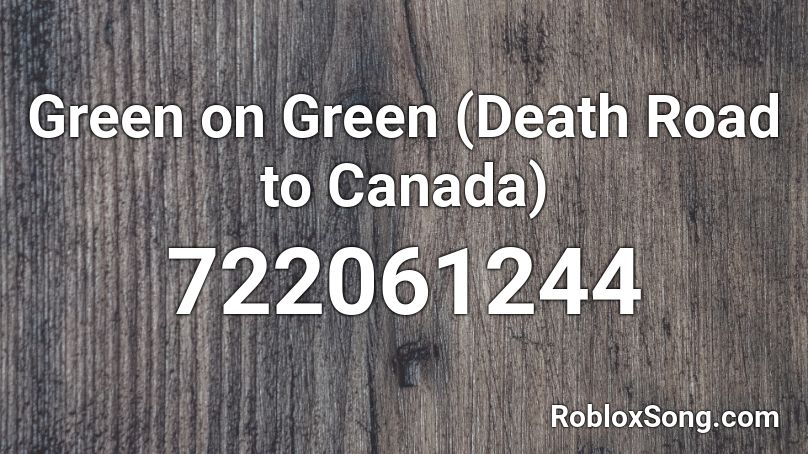 Green on Green (Death Road to Canada) Roblox ID