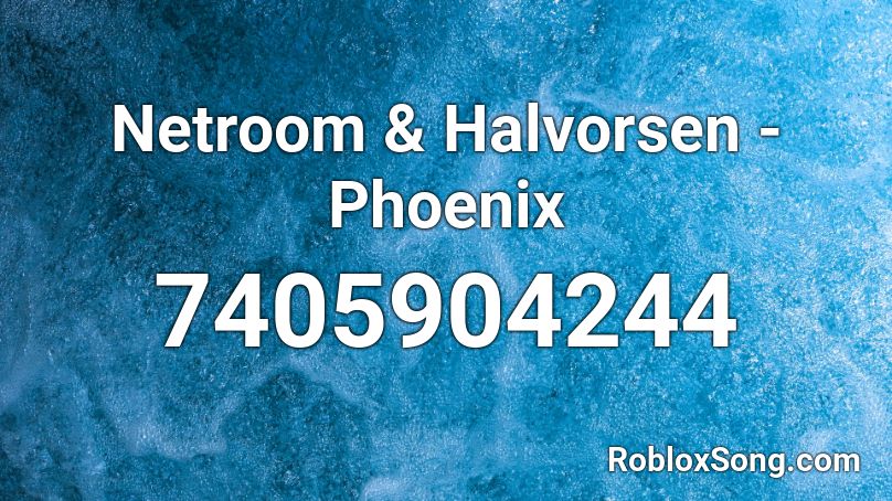 Netroom & Halvorsen - Phoenix Roblox ID